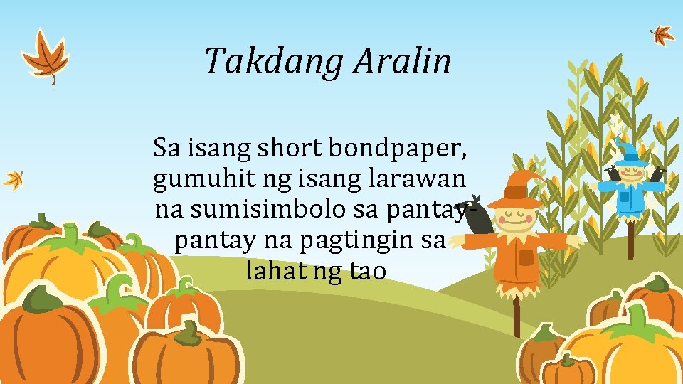 Takdang Aralin Sa isang short bondpaper, gumuhit ng isang larawan na sumisimbolo sa pantay