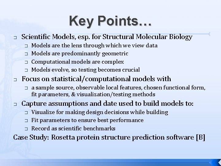 Key Points… � Scientific Models, esp. for Structural Molecular Biology � � � Focus