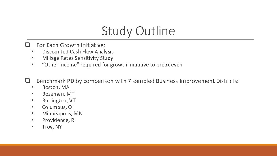 Study Outline q For Each Growth Initiative: • • • Discounted Cash Flow Analysis