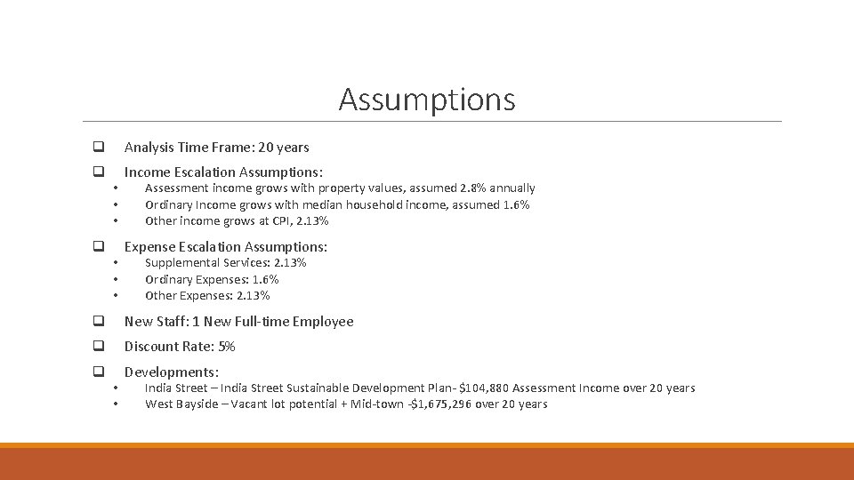 Assumptions q Analysis Time Frame: 20 years q Income Escalation Assumptions: q • •