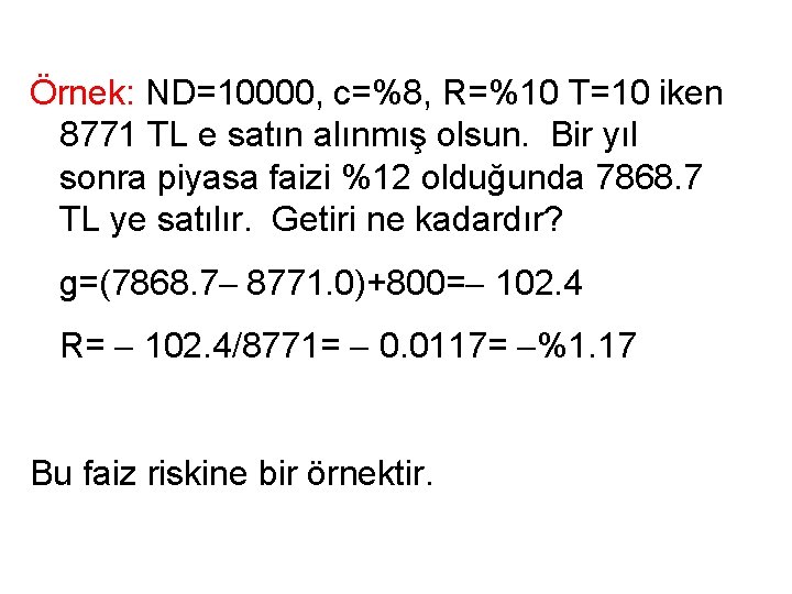 Örnek: ND=10000, c=%8, R=%10 T=10 iken 8771 TL e satın alınmış olsun. Bir yıl