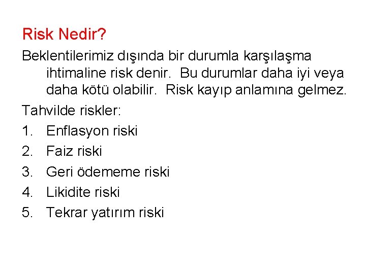 Risk Nedir? Beklentilerimiz dışında bir durumla karşılaşma ihtimaline risk denir. Bu durumlar daha iyi