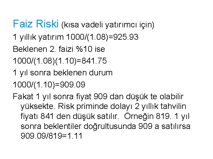 Faiz Riski (kısa vadeli yatırımcı için) 1 yıllık yatırım 1000/(1. 08)=925. 93 Beklenen 2.