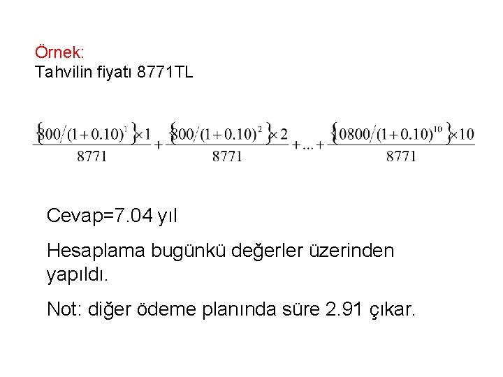 Örnek: Tahvilin fiyatı 8771 TL Cevap=7. 04 yıl Hesaplama bugünkü değerler üzerinden yapıldı. Not: