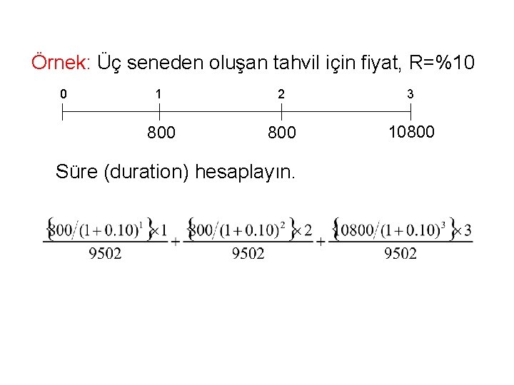 Örnek: Üç seneden oluşan tahvil için fiyat, R=%10 0 1 2 3 800 10800