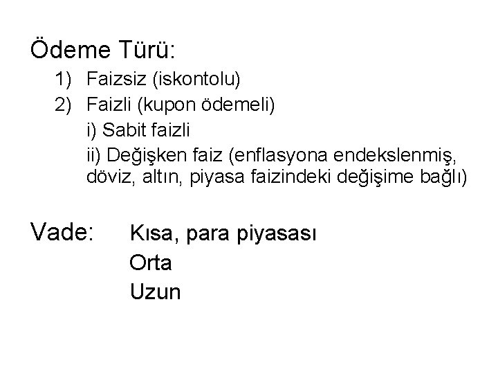 Ödeme Türü: 1) Faizsiz (iskontolu) 2) Faizli (kupon ödemeli) i) Sabit faizli ii) Değişken