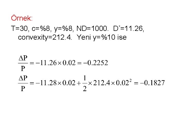 Örnek: T=30, c=%8, y=%8, ND=1000. D*=11. 26, convexity=212. 4. Yeni y=%10 ise 