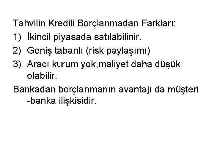 Tahvilin Kredili Borçlanmadan Farkları: 1) İkincil piyasada satılabilinir. 2) Geniş tabanlı (risk paylaşımı) 3)