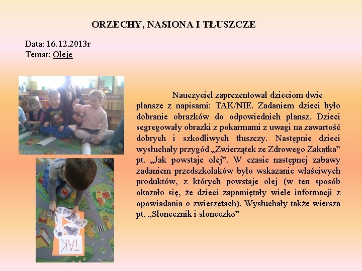 ORZECHY, NASIONA I TŁUSZCZE Data: 16. 12. 2013 r Temat: Oleje Nauczyciel zaprezentował dzieciom