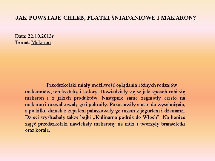 JAK POWSTAJE CHLEB, PŁATKI ŚNIADANIOWE I MAKARON? Data: 22. 10. 2013 r Temat: Makaron