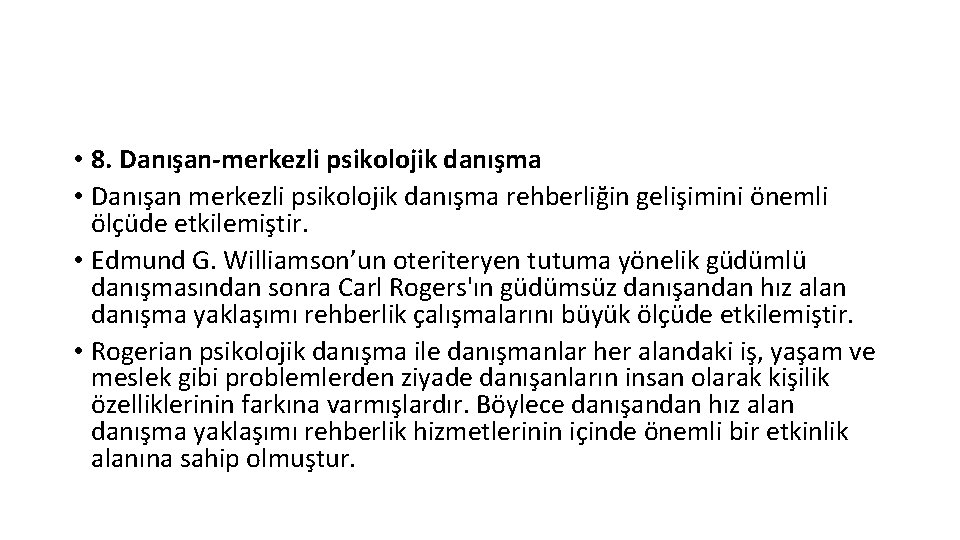  • 8. Danışan-merkezli psikolojik danışma • Danışan merkezli psikolojik danışma rehberliğin gelişimini önemli