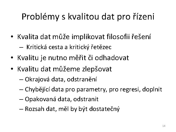 Problémy s kvalitou dat pro řízeni • Kvalita dat může implikovat filosofii řešení –