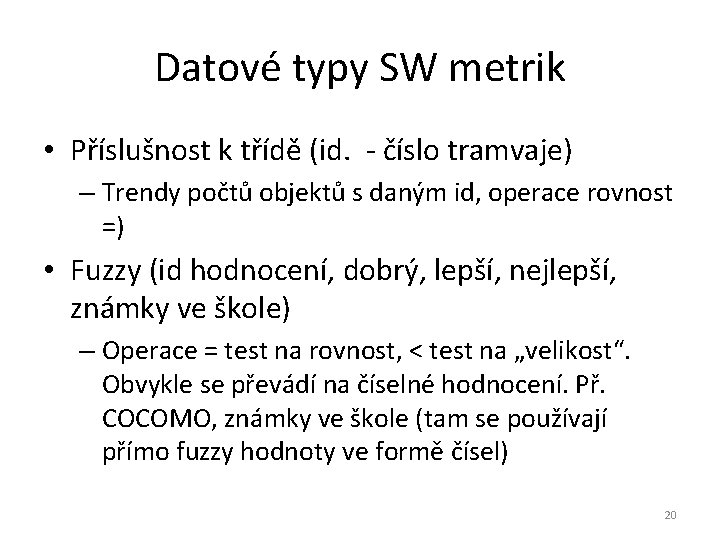 Datové typy SW metrik • Příslušnost k třídě (id. - číslo tramvaje) – Trendy