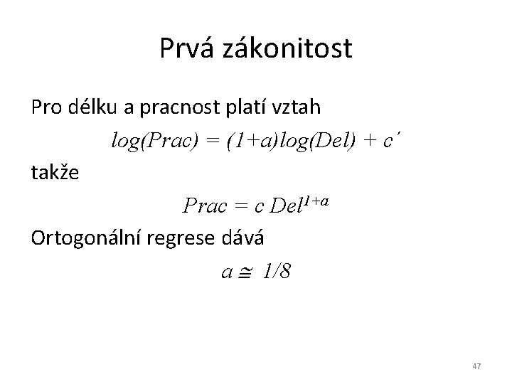 Prvá zákonitost Pro délku a pracnost platí vztah log(Prac) = (1+a)log(Del) + c´ takže