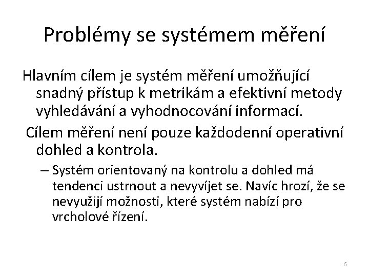 Problémy se systémem měření Hlavním cílem je systém měření umožňující snadný přístup k metrikám