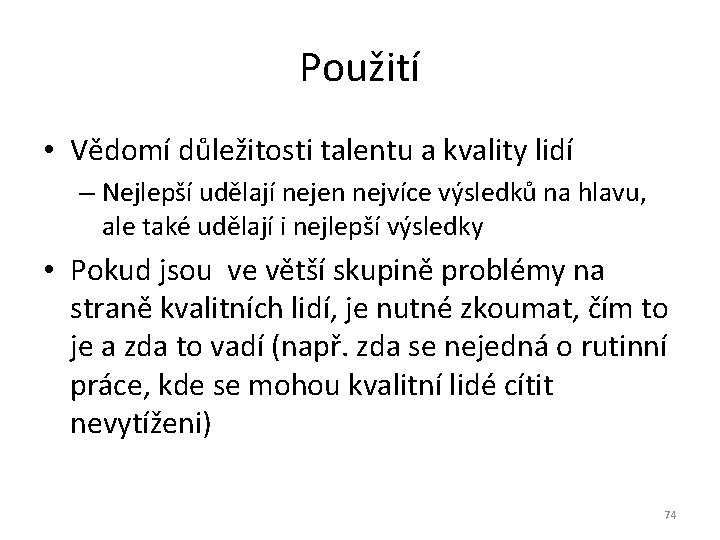 Použití • Vědomí důležitosti talentu a kvality lidí – Nejlepší udělají nejen nejvíce výsledků