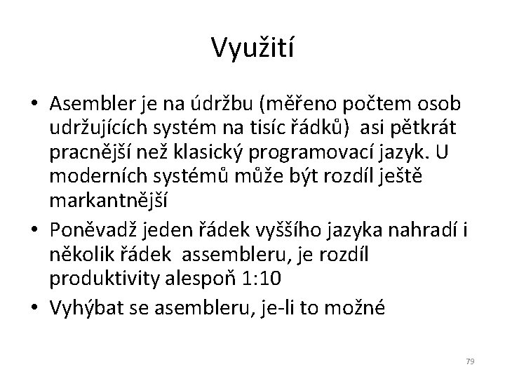 Využití • Asembler je na údržbu (měřeno počtem osob udržujících systém na tisíc řádků)