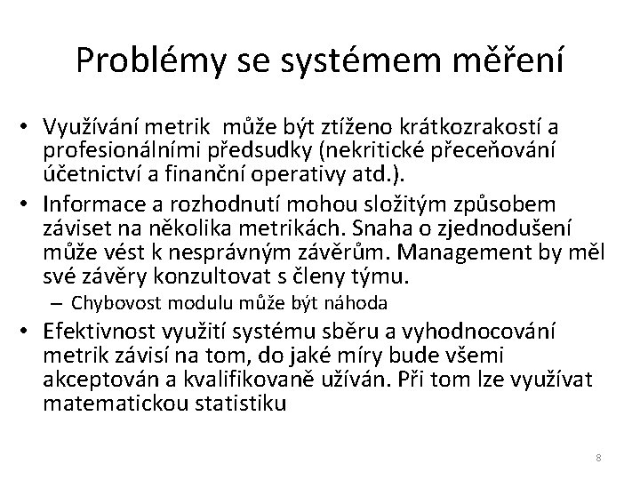 Problémy se systémem měření • Využívání metrik může být ztíženo krátkozrakostí a profesionálními předsudky