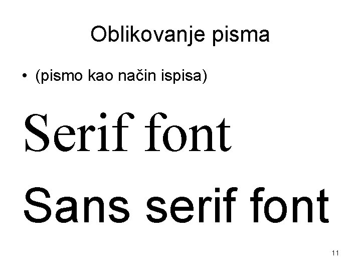 Oblikovanje pisma • (pismo kao način ispisa) Serif font Sans serif font 11 