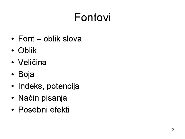 Fontovi • • Font – oblik slova Oblik Veličina Boja Indeks, potencija Način pisanja