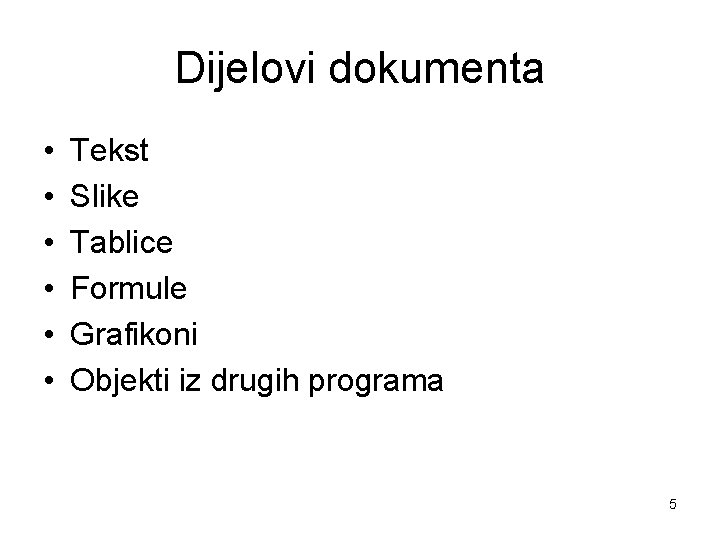 Dijelovi dokumenta • • • Tekst Slike Tablice Formule Grafikoni Objekti iz drugih programa