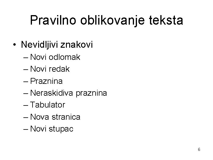 Pravilno oblikovanje teksta • Nevidljivi znakovi – Novi odlomak – Novi redak – Praznina