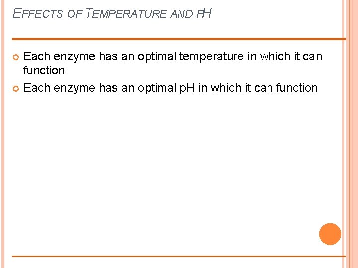 EFFECTS OF TEMPERATURE AND PH Each enzyme has an optimal temperature in which it