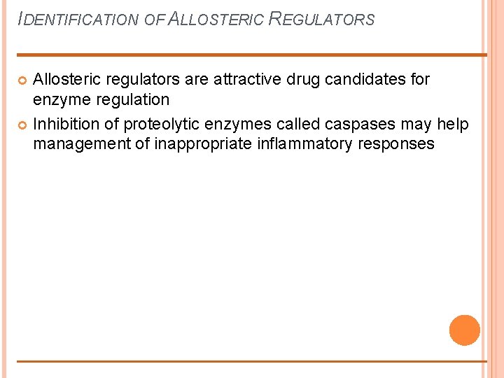 IDENTIFICATION OF ALLOSTERIC REGULATORS Allosteric regulators are attractive drug candidates for enzyme regulation Inhibition