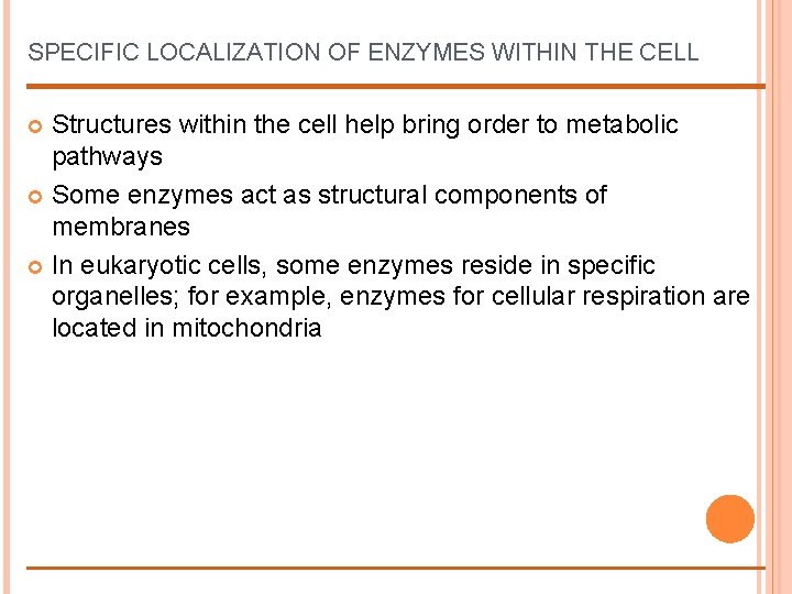 SPECIFIC LOCALIZATION OF ENZYMES WITHIN THE CELL Structures within the cell help bring order