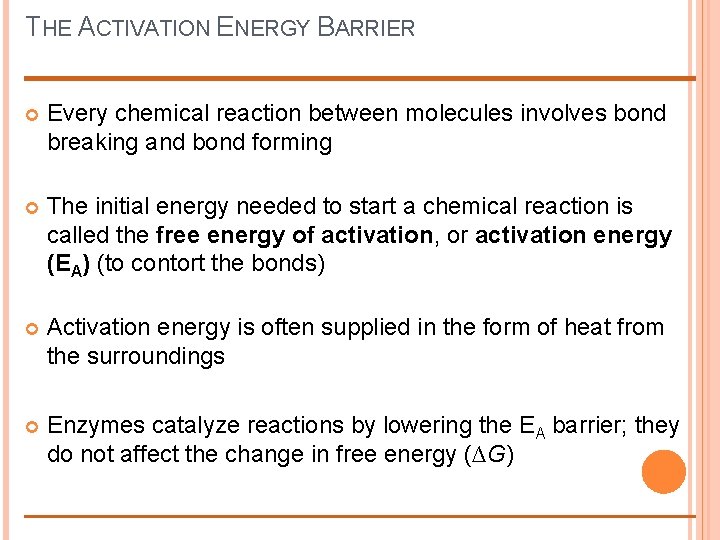 THE ACTIVATION ENERGY BARRIER Every chemical reaction between molecules involves bond breaking and bond