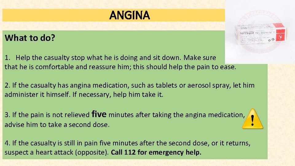 ANGINA What to do? 1. Help the casualty stop what he is doing and