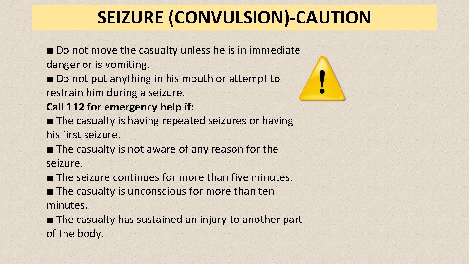 SEIZURE (CONVULSION)-CAUTION ■ Do not move the casualty unless he is in immediate danger