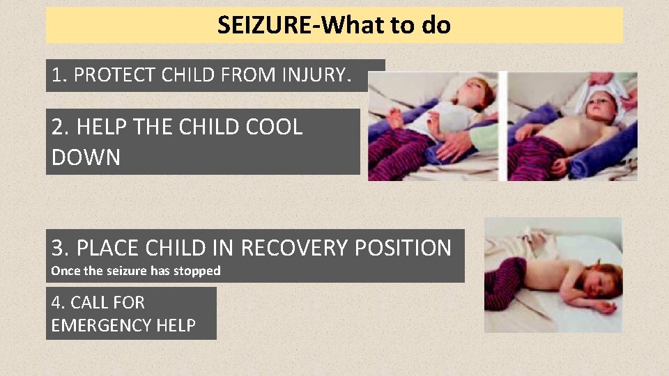 SEIZURE-What to do 1. PROTECT CHILD FROM INJURY. 2. HELP THE CHILD COOL DOWN