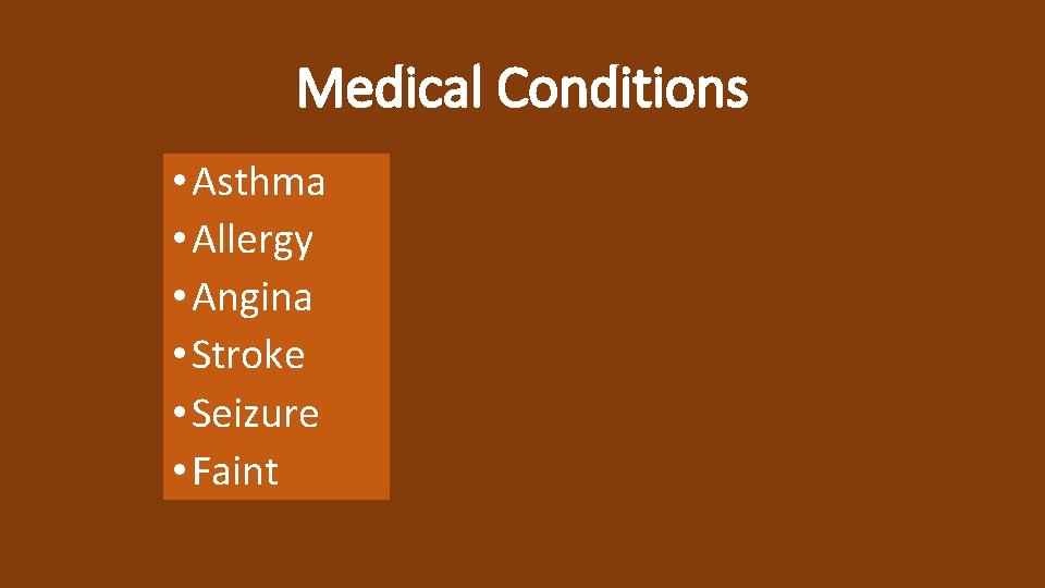 Medical Conditions • Asthma • Allergy • Angina • Stroke • Seizure • Faint