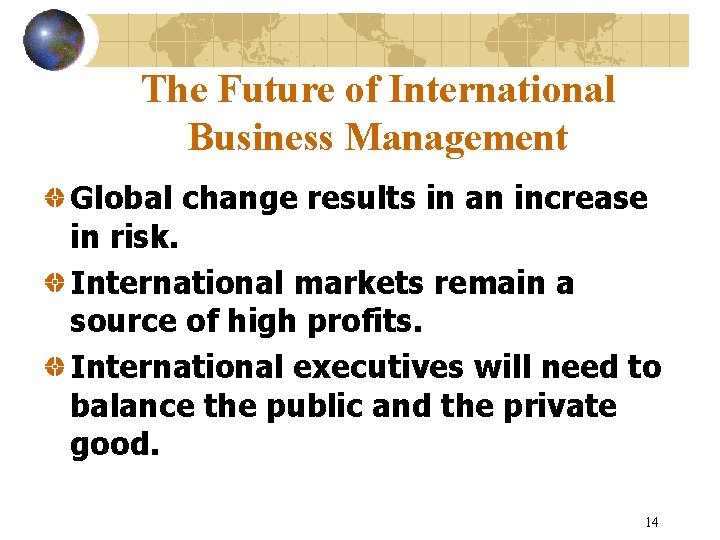 The Future of International Business Management Global change results in an increase in risk.