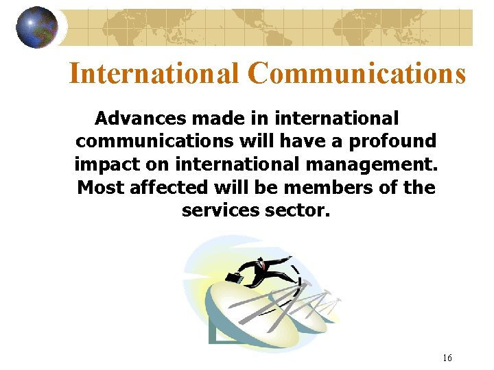 International Communications Advances made in international communications will have a profound impact on international