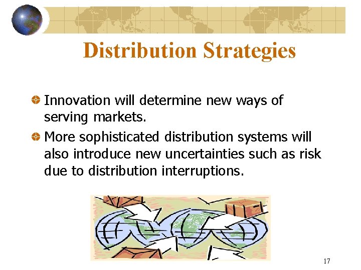 Distribution Strategies Innovation will determine new ways of serving markets. More sophisticated distribution systems