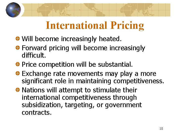 International Pricing Will become increasingly heated. Forward pricing will become increasingly difficult. Price competition