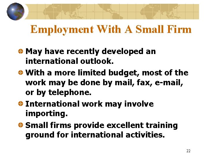 Employment With A Small Firm May have recently developed an international outlook. With a