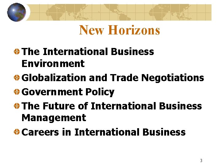 New Horizons The International Business Environment Globalization and Trade Negotiations Government Policy The Future