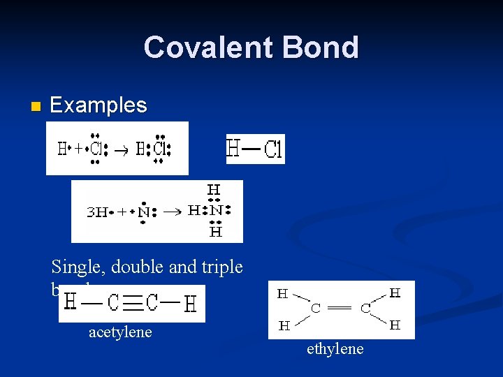 Covalent Bond n Examples Single, double and triple bonds acetylene ethylene 