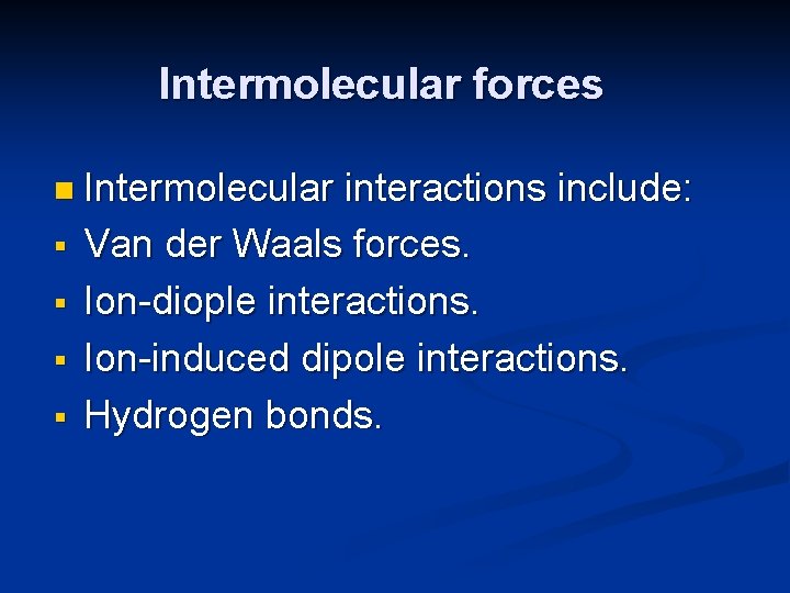 Intermolecular forces n Intermolecular § § interactions include: Van der Waals forces. Ion-diople interactions.