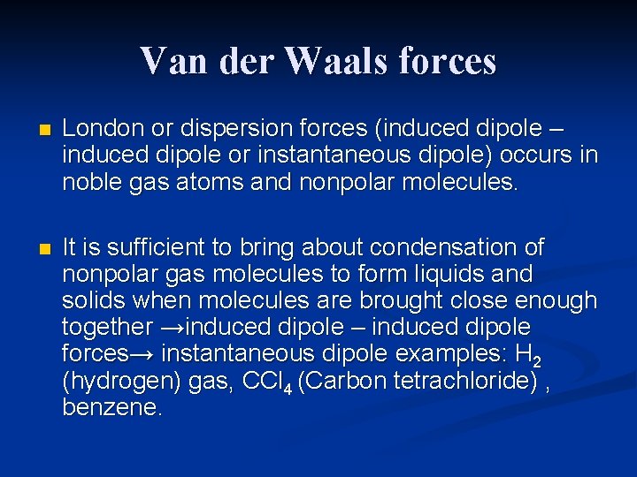 Van der Waals forces n London or dispersion forces (induced dipole – induced dipole