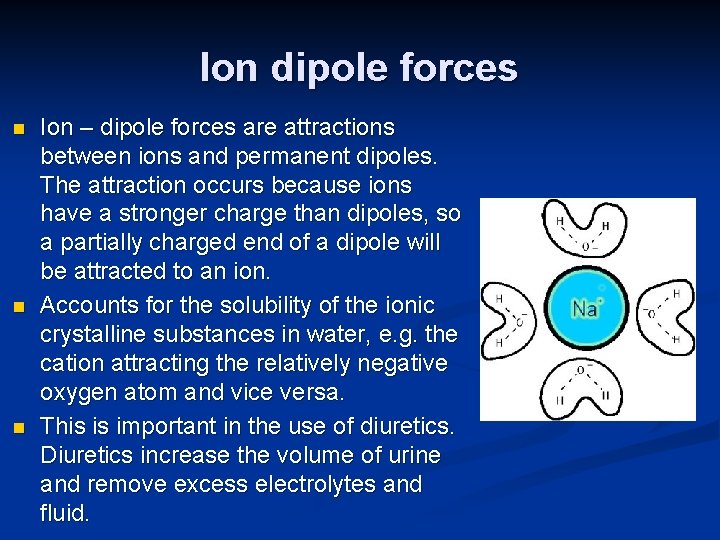 Ion dipole forces n n n Ion – dipole forces are attractions between ions