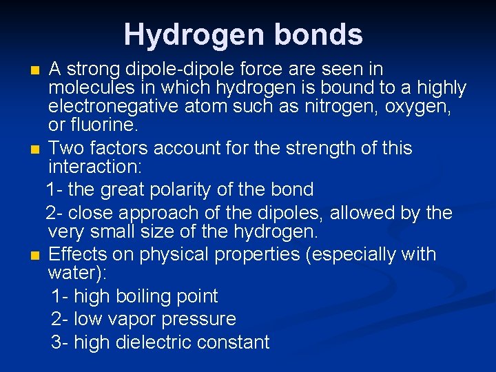Hydrogen bonds A strong dipole-dipole force are seen in molecules in which hydrogen is