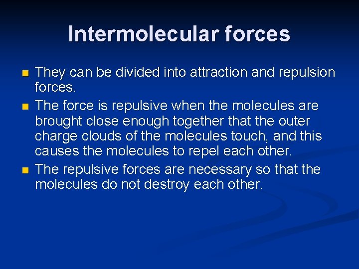 Intermolecular forces n n n They can be divided into attraction and repulsion forces.