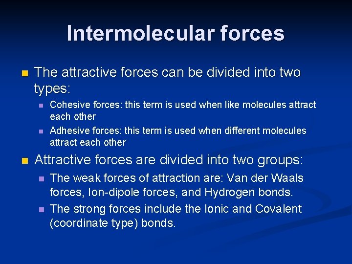 Intermolecular forces n The attractive forces can be divided into two types: n n