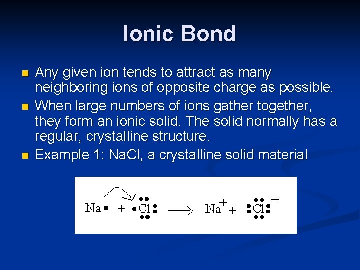 Ionic Bond n n n Any given ion tends to attract as many neighboring