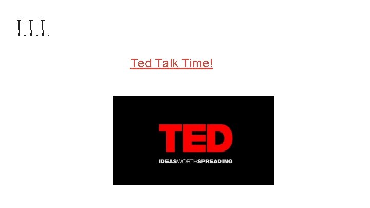 T. Ted Talk Time! 