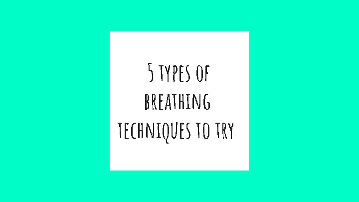 5 types of breathing techniques to try 